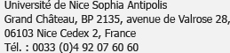 Université de Nice Sophia Antipolis,<br />Grand Château, BP 2135, avenue de Valrose28,<br />06103 Nice cedex 2, France<br />Tél. : 0033 (0)4 92 07 60 60